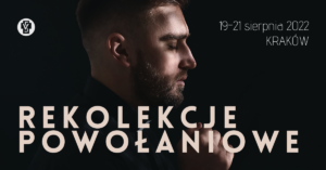 Rekolekcje powołaniowe dla mężczyzn Kraków 19-21 sierpnia 2022